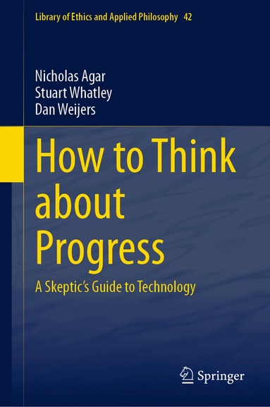 Nicholas Agar, Stuart Whatley, Dan Weijers - How to Think about Progress, Inbunden