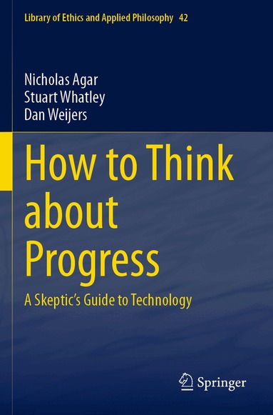 Nicholas Agar, Stuart Whatley, Dan Weijers - How to Think about Progress, Häftad