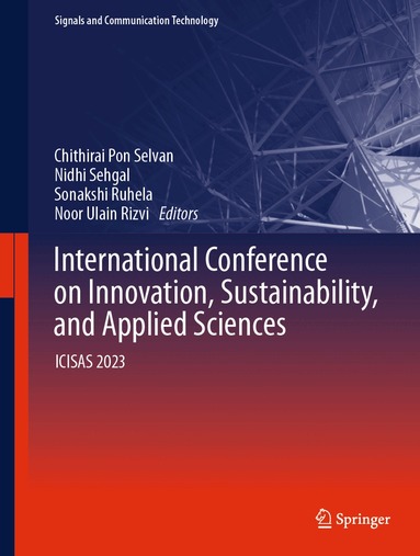 Chithirai Pon Selvan, Nidhi Sehgal, Sonakshi Ruhela, Noor Ulain Rizvi - International Conference on Innovation, Sustainability, and Applied Sciences, Inbunden