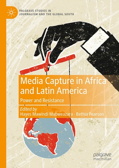 Hayes Mawindi Mabweazara, Bethia Pearson - Media Capture in Africa and Latin America, Inbunden