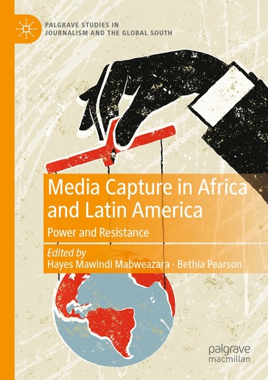 Hayes Mawindi Mabweazara, Bethia Pearson - Media Capture in Africa and Latin America, Häftad