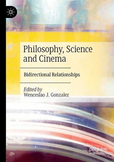 Wenceslao J. Gonzalez - Philosophy, Science and Cinema, Inbunden