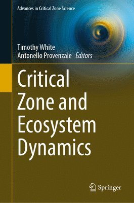 Timothy White, Antonello Provenzale - Critical Zone and Ecosystem Dynamics, Inbunden