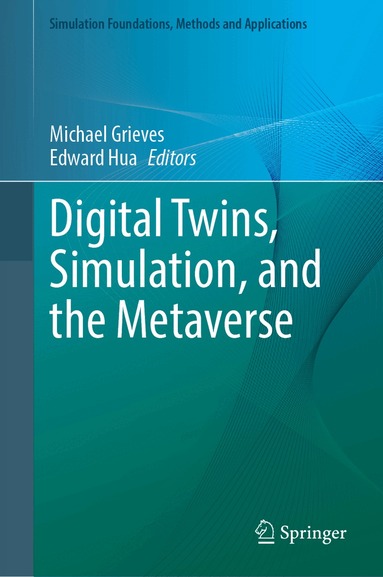 Michael Grieves, Edward Y. Hua - Digital Twins, Simulation, and the Metaverse, Inbunden