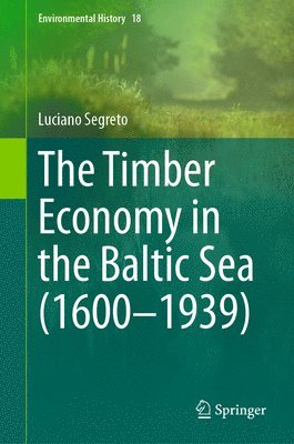 Luciano Segreto - Timber Economy in the Baltic Sea (1600–1939), Inbunden
