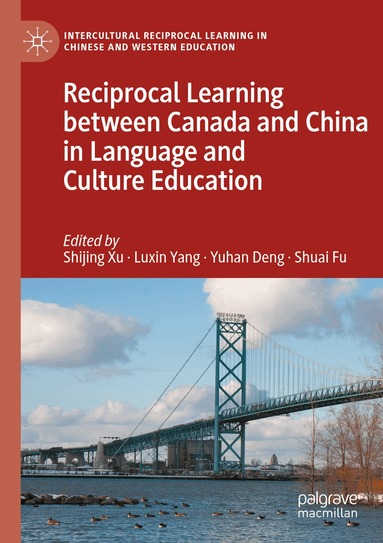 Shijing Xu, Luxin Yang, Yuhan Deng, Shuai Fu - Reciprocal Learning between Canada and China in Language and Culture Education, Häftad