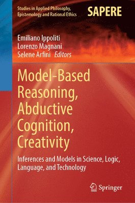 Emiliano Ippoliti, Lorenzo Magnani, Selene Arfini - Model-Based Reasoning, Abductive Cognition, Creativity, Inbunden