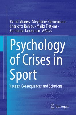 Bernd Strauss, Stephanie Buenemann, Charlotte Behlau, Maike Tietjens, Katherine Tamminen - Psychology of Crises in Sport, Inbunden