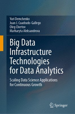 Yuri Demchenko, Juan J. Cuadrado-Gallego, Oleg Chertov, Marharyta Aleksandrova - Big Data Infrastructure Technologies for Data Analytics, Inbunden