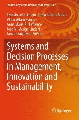 Ernesto Leon-Castro, Fabio Blanco-Mesa, Victor Alfaro-Garcia, Anna Maria Gil Lafuente, Jose M. Merigo Lindahl, Janusz Kacprzyk - Systems and Decision Processes in Management, Innovation and Sustainability, Häftad