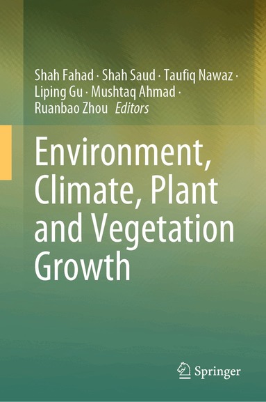 Shah Fahad, Shah Saud, Taufiq Nawaz, Liping Gu, Mushtaq Ahmad, Ruanbao Zhou - Environment, Climate, Plant and Vegetation Growth, Inbunden