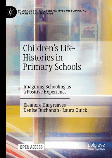 Eleanore Hargreaves, Denise Buchanan, Laura Quick - Children's Life-Histories in Primary Schools, Inbunden