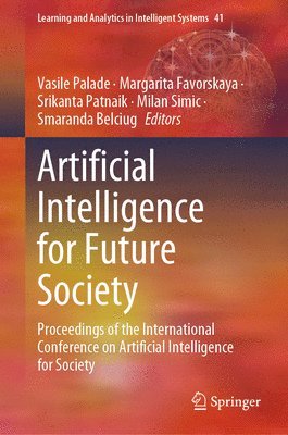 Vasile Palade, Margarita Favorskaya, Srikanta Patnaik, Milan Simic, Smaranda Belciug - Artificial Intelligence for Future Society, Inbunden