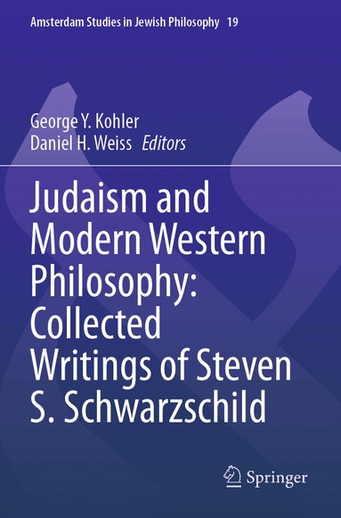 Steven S. Schwarzschild, George Y. Kohler, Daniel H. Weiss - Judaism and Modern Western Philosophy: Collected Writings of Steven S. Schwarzschild, Häftad