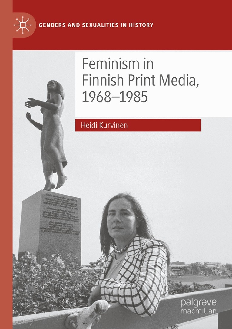Heidi Kurvinen - Feminism in Finnish Print Media, 1968-1985, Häftad