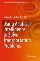 Aleksander Sładkowski - Using Artificial Intelligence to Solve Transportation Problems, Häftad