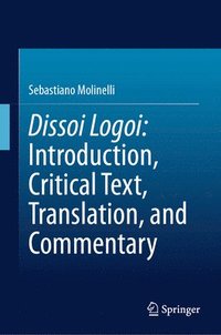 bokomslag Dissoi Logoi: Introduction, Critical Text, Translation, and Commentary