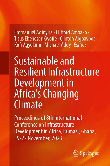 Emmanuel Adinyira, Clifford Amoako, Titus Ebenezer Kwofie, Clinton Aigbavboa, Kofi Agyekum, Michael Addy - Sustainable and Resilient Infrastructure Development in Africa's Changing Climate, Inbunden