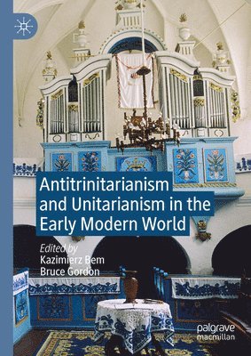 bokomslag Antitrinitarianism and Unitarianism in the Early Modern World