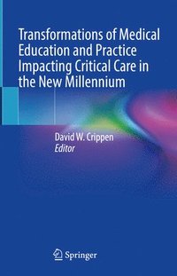 bokomslag Transformations of Medical Education and Practice Impacting Critical Care in the New Millennium