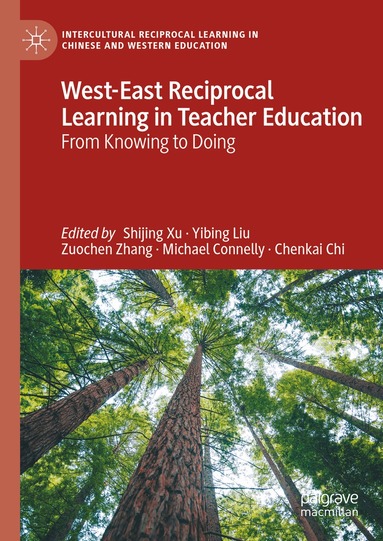 Shijing Xu, Yibing Liu, Zuochen Zhang, Michael Connelly, Chenkai Chi - West-East Reciprocal Learning in Teacher Education, Inbunden