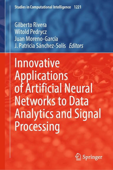 Gilberto Rivera, Witold Pedrycz, Juan Moreno-Garcia, J. Patricia Sánchez-Solís - Innovative Applications of Artificial Neural Networks to Data Analytics and Signal Processing, Inbunden