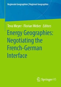 bokomslag Energy Geographies: Negotiating the French-German Interface