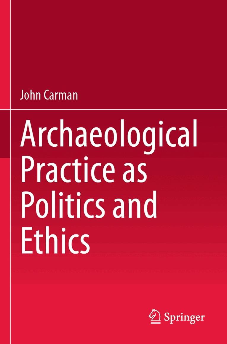 John Carman - Archaeological Practice as Politics and Ethics, Häftad. Tillgänglighet: Lägg i varukorg