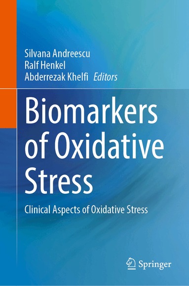 Silvana Andreescu, Ralf Henkel, Abderrezak Khelfi - Biomarkers of Oxidative Stress, Inbunden