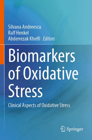 Silvana Andreescu, Ralf Henkel, Abderrezak Khelfi - Biomarkers of Oxidative Stress, Häftad
