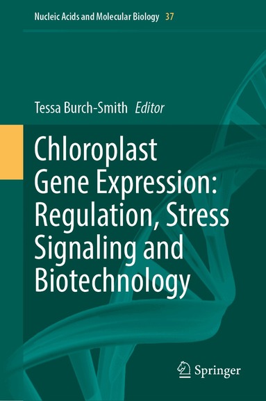 Tessa M. Burch-Smith - Chloroplast Gene Expression: Regulation, Stress Signaling and Biotechnology, Inbunden
