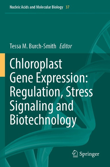 Tessa M. Burch-Smith - Chloroplast Gene Expression: Regulation, Stress Signaling and Biotechnology, Häftad