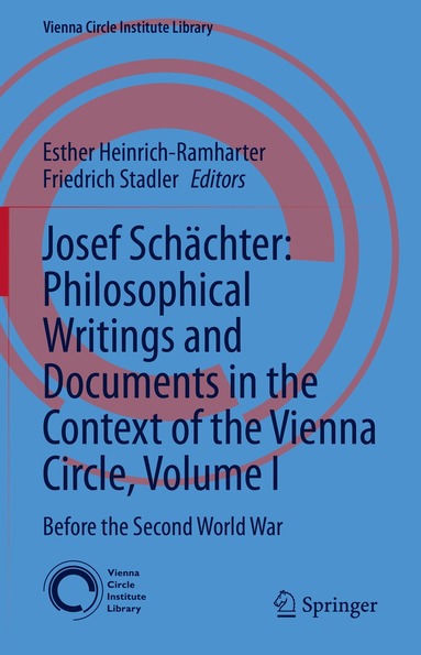 Esther Heinrich-Ramharter, Friedrich Stadler - Josef Schächter: Philosophical Writings and Documents in the Context of the Vienna Circle, Volume I, Inbunden