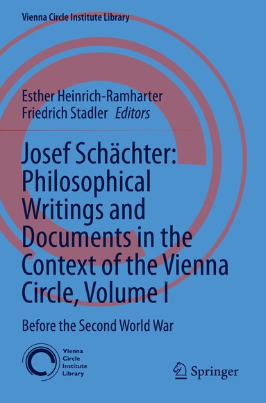 Esther Heinrich-Ramharter, Friedrich Stadler - Josef Schächter: Philosophical Writings and Documents in the Context of the Vienna Circle, Volume I, Häftad