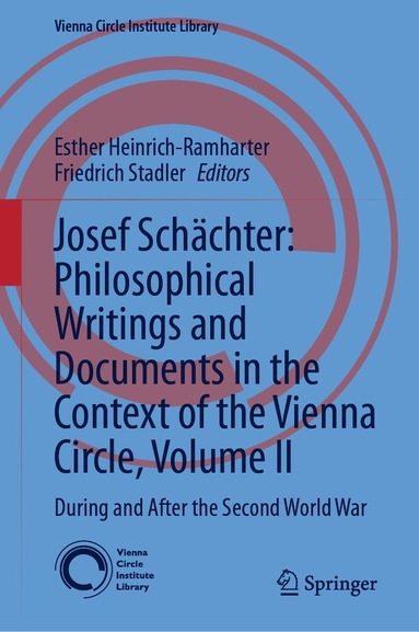 Esther Heinrich-Ramharter, Friedrich Stadler - Josef Schächter: Philosophical Writings and Documents in the Context of the Vienna Circle: Volume II, Inbunden