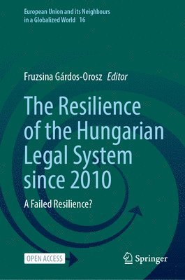 bokomslag The Resilience of the Hungarian Legal System since 2010