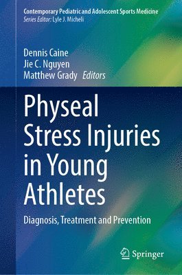 Dennis Caine, Jie C. Nguyen, Matthew Grady - Physeal Stress Injuries in Young Athletes, Inbunden