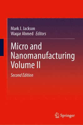 Mark J. Jackson, Waqar Ahmed - Micro and Nanomanufacturing Volume II, Inbunden