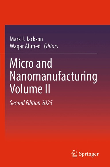 Mark J. Jackson, Waqar Ahmed - Micro and Nanomanufacturing Volume II, Häftad