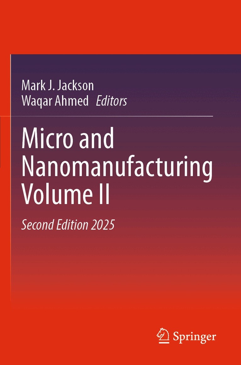 Mark J. Jackson, Waqar Ahmed - Micro and Nanomanufacturing Volume II, Häftad