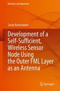 bokomslag Development of a Self-Sufficient, Wireless Sensor Node Using the Outer FML Layer as an Antenna