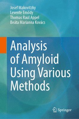 Josef Makovitzky, Levente Emődy, Thomas Raul Appel, Beáta Marianna Kovács, Levente Emody, Beata Marianna Kovacs, Levente Em&#337;dy, Levente Em¿dy - Analysis of Amyloid Using Various Methods, Inbunden