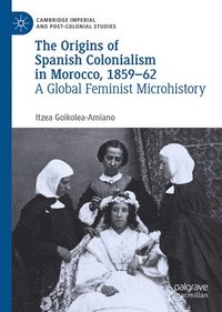 bokomslag The Origins of Spanish Colonialism in Morocco, 1859-62