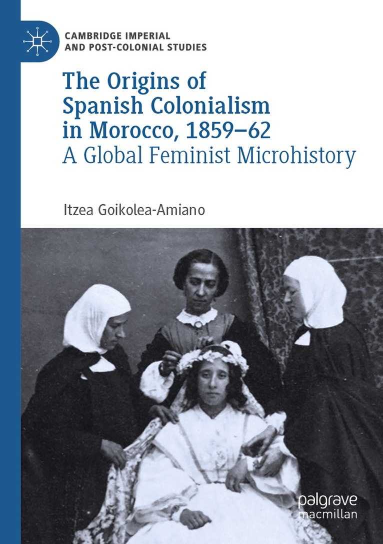 Itzea Goikolea-Amiano - Origins of Spanish Colonialism in Morocco, 1859-62, Häftad