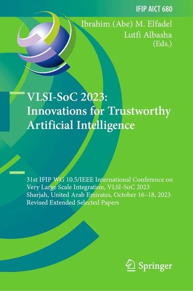 Ibrahim (Abe) M. Elfadel, Lutfi Albasha - VLSI-SoC 2023: Innovations for Trustworthy Artificial Intelligence, Inbunden