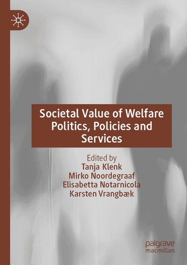 Tanja Klenk, Mirko Noordegraaf, Elisabetta Notarnicola, Karsten Vrangbæk - Societal Value of Welfare Politics, Policies and Services, Häftad