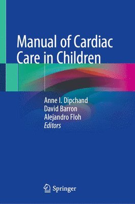 Anne I. Dipchand, David J. Barron, Alejandro A. Floh - Manual of Cardiac Care in Children, Inbunden