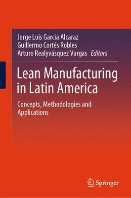 Jorge Luis García Alcaraz, Guillermo Cortés Robles, Arturo Realyvásquez Vargas, Jorge Luis Garcia Alcaraz, Guillermo Cortes Robles, Arturo Realyvasquez Vargas - Lean Manufacturing in Latin America, Inbunden