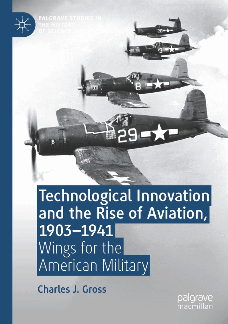 Charles J. Gross - Technological Innovation and the Rise of Aviation, 1903-1941, Häftad. Tillgänglighet: Lägg i varukorg