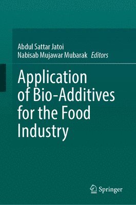 Abdul Sattar Jatoi, Nabisab Mujawar Mubarak - Application of Bio-Additives for the Food Industry, Inbunden